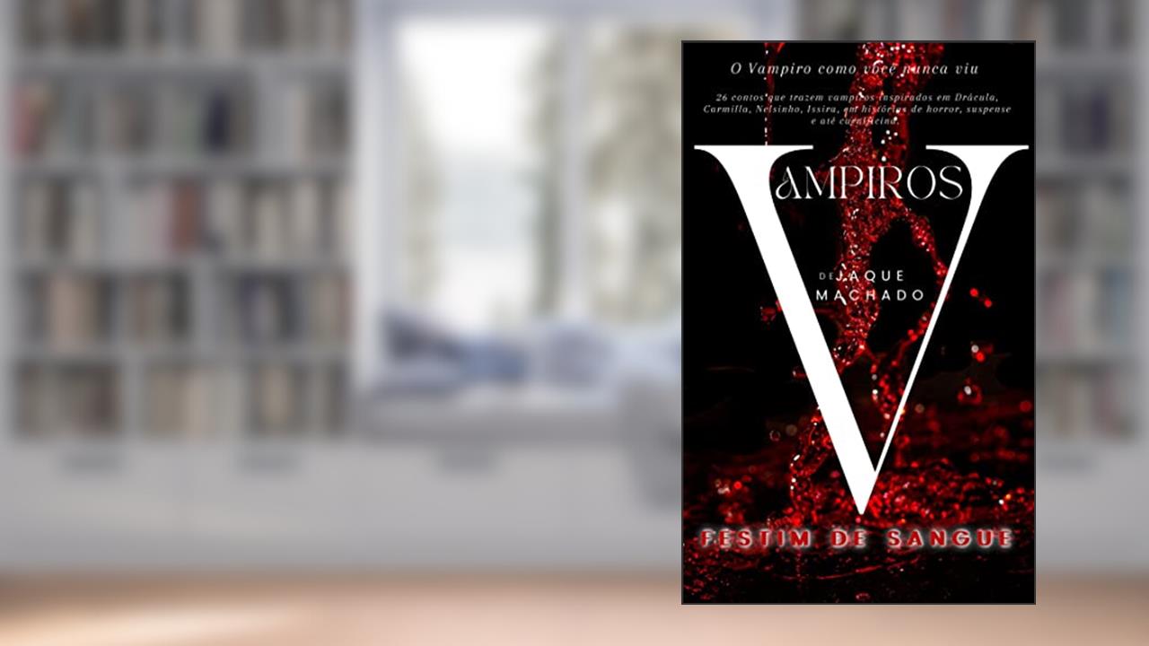 Vampiros: Festim de Sangue, do autor Jaque Machado