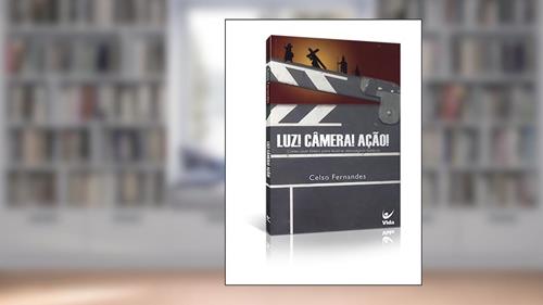 Capa de Luz! Câmera! Ação!: Como Usar Filmes Para Ilustrar Mensagens Bíblicas, do autor Celso Fernandes