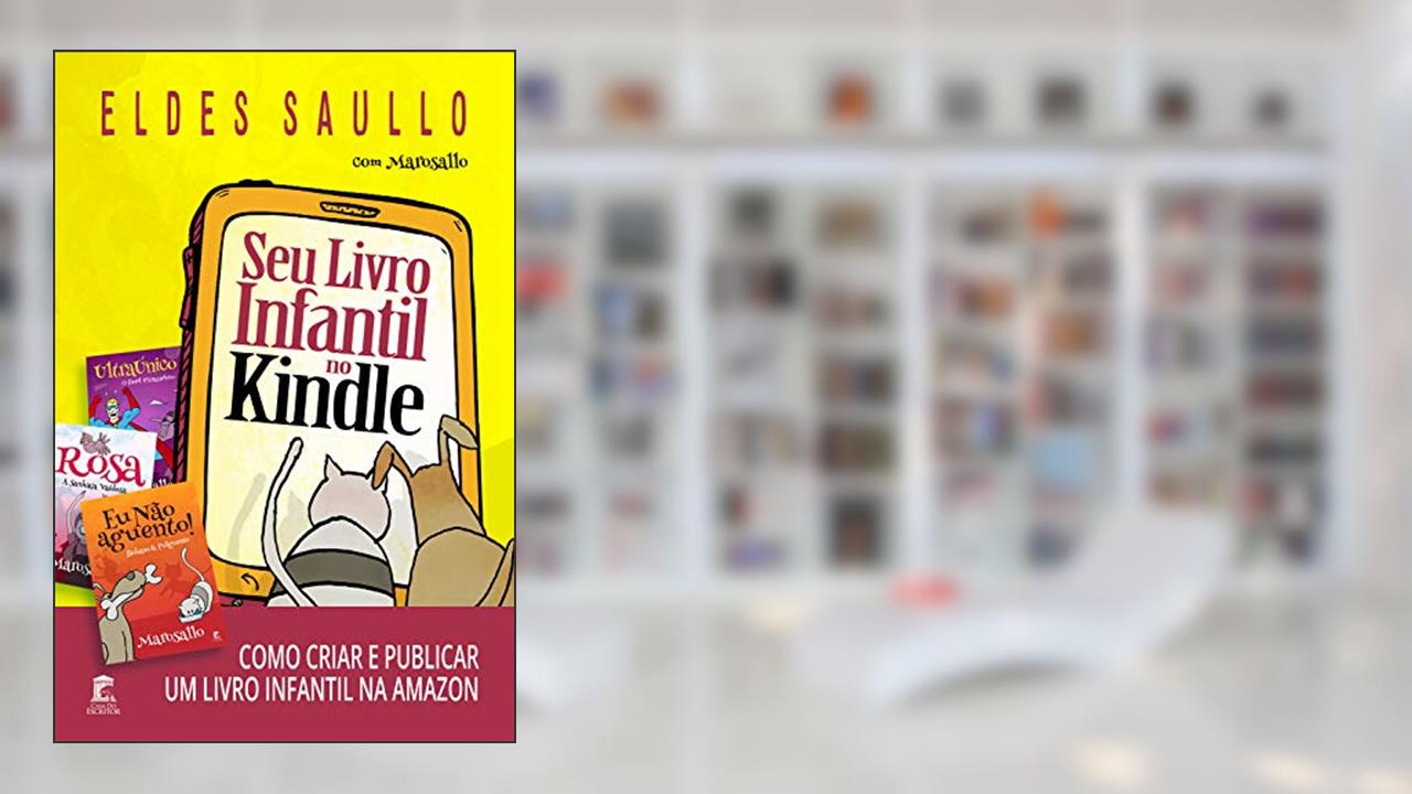 Seu Livro Infantil no Kindle: Como criar e publicar um e-book infantil na Amazon, do autor Eldes Saullo