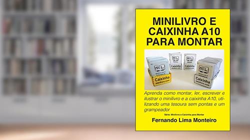 Capa de Minilivro E Caixinha A10 Para Montar: Aprenda como montar, ler, escrever e ilustrar o minilivro e a caixinha A10, utilizando uma tesoura sem pontas e um grampeador, do autor Roque Aloisio Weschenfelder