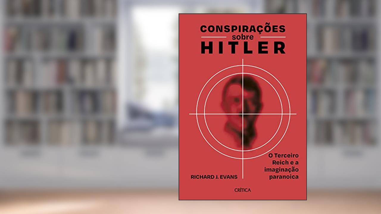 Conspirações sobre Hitler: O Terceiro Reich e a imaginação paranoica, do autor Richard J. Evans