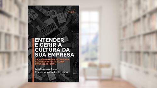 Capa de Entender e gerir a cultura da sua empresa: uma abordagem integrada ao desempenho e clima organizacional, do autor Ivan Jacomassi Junior; Joseane Vasconcellos de Freitas