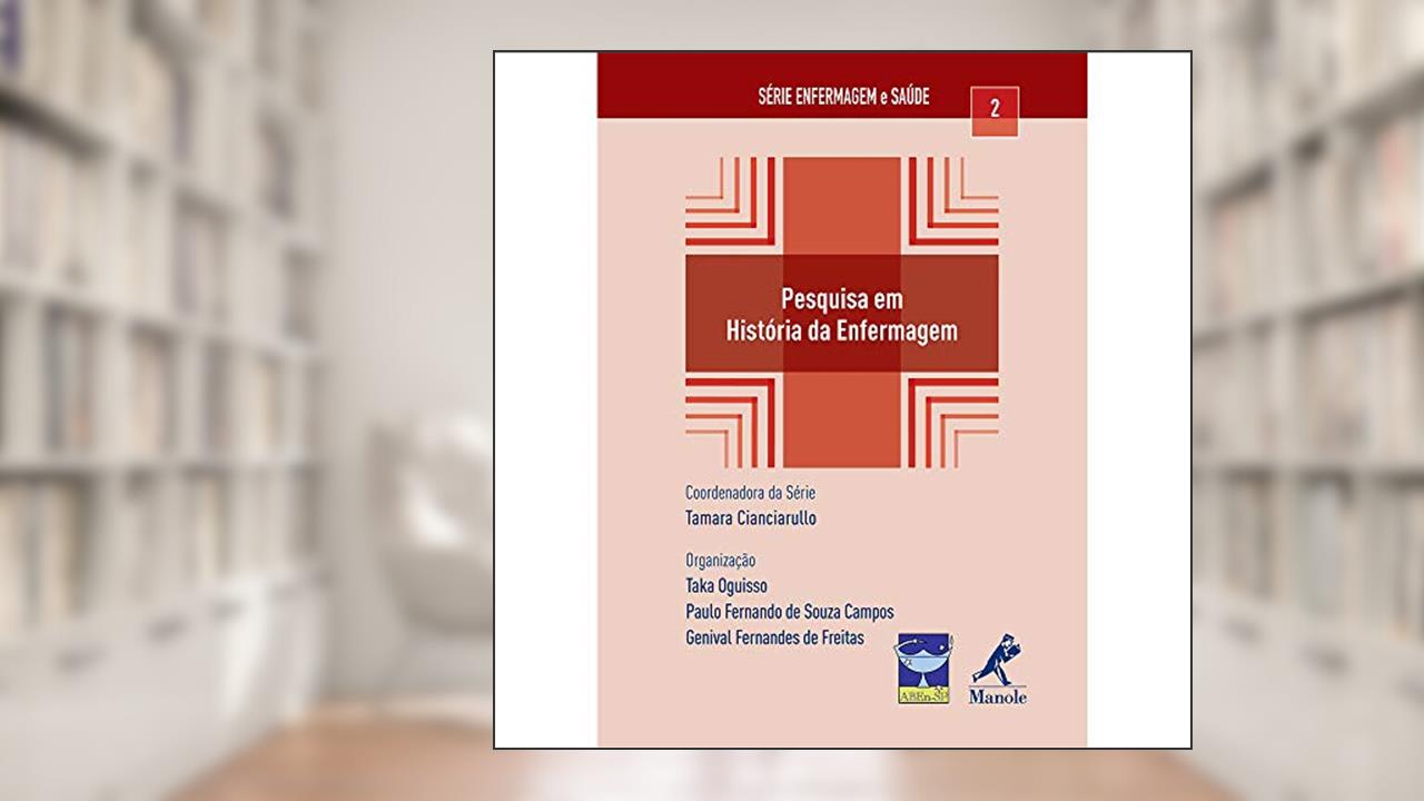 Pesquisa em história da enfermagem, do autor Taka Oguisso; Paulo Fernando de Souza Campos; Genival Fernandes de Freitas