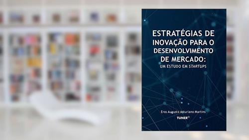 Capa de Estratégias de Inovação para o Desenvolvimento de Mercado: Um Estudo em Startups, do autor Eros Augusto Asturiano Martins