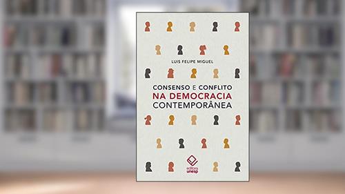 Capa de Consenso e conflito na democracia contemporânea, do autor Luís Felipe Miguel