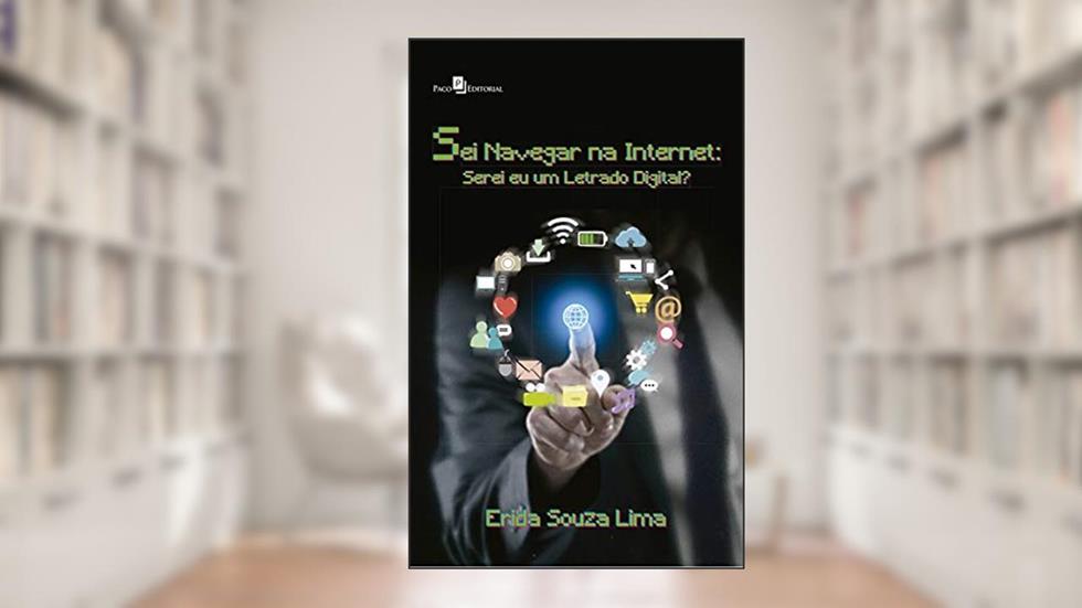 Sei Navegar na Internet: Serei eu um Letrado Digital?, do autor Erida Souza Lima