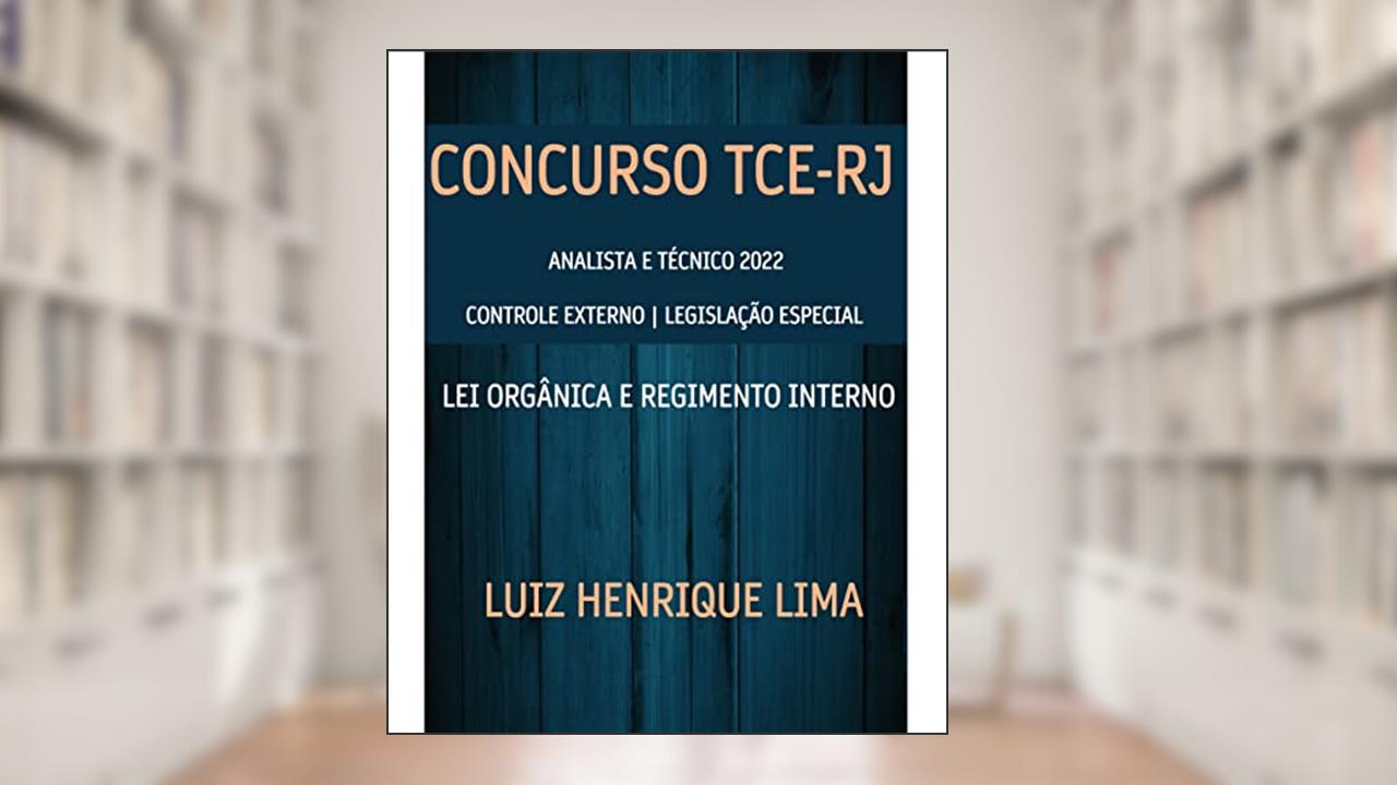 TCE-RJ 2022 CONTROLE EXTERNO LEGISLAÇÃO ESPECIAL: Lei Orgânica e Regimento Interno, do autor Luiz Henrique Lima