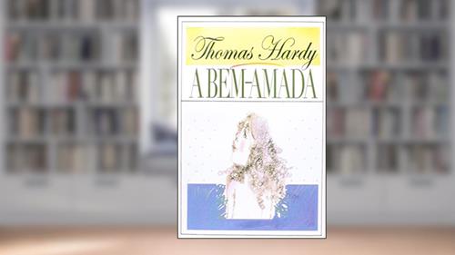Capa de A Bem-Amada: Volume 1, do autor Thomas Hardy