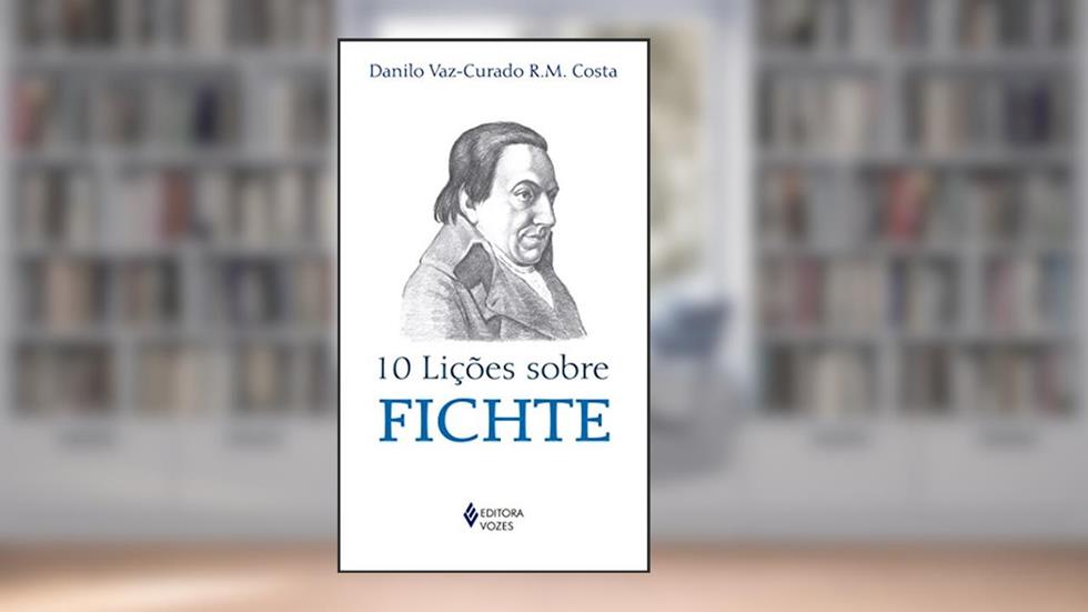 10 lições sobre Fichte, do autor Danilo Vaz-Curado R. M. Costa
