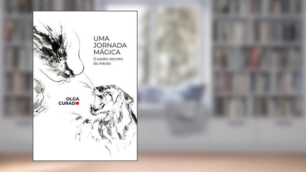 Uma jornada mágica: O poder secreto do Aikido, do autor Olga Curado