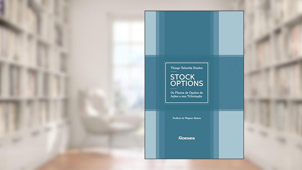 Stock Options: os Planos de Opções de Ações e sua Tributação, do autor Thiago Taborda Simões