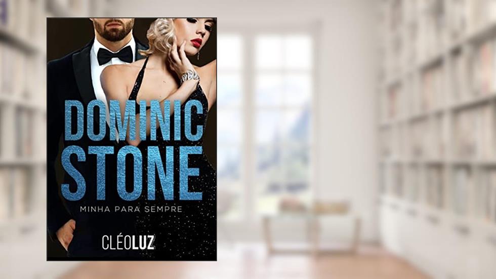 DOMINIC STONE - MINHA PARA SEMPRE : Livro Único - Vol. 5 - Clã Stone (FAMÍLIA STONE), do autor CLEO LUZ