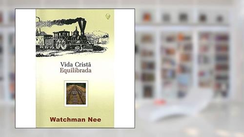 Capa de Vida Cristã Equilibrada, do autor Watchman Nee