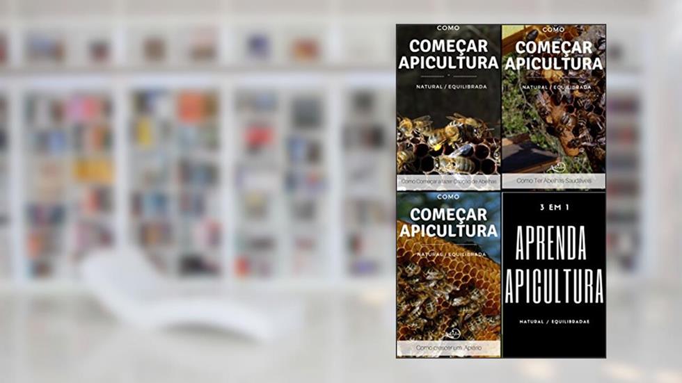 Como começar a Apicultura - compilação de 3 livros: Apicultura Equilibrada - Como crescer um apiário - Como ter abelhas Saudáveis, do autor Sónia Costa; luís Costa