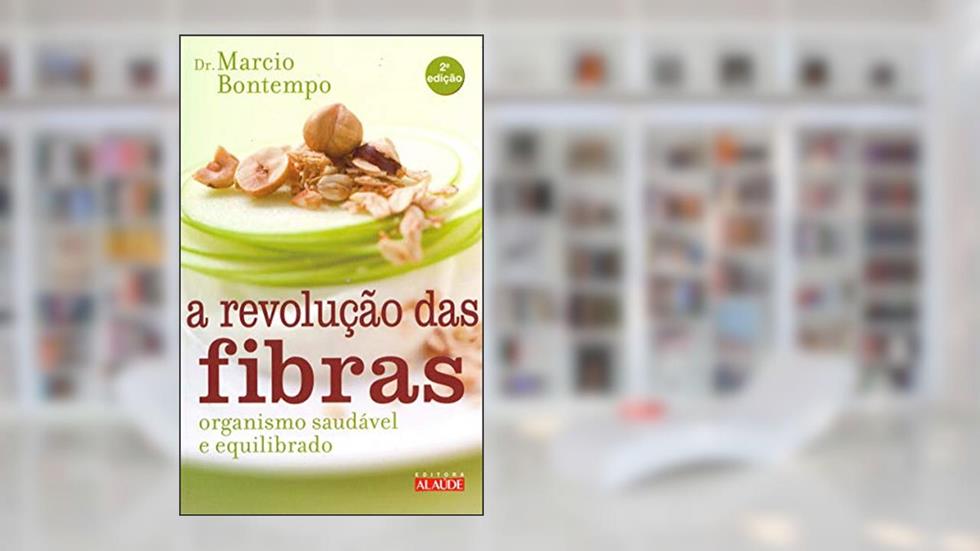 A Revolução das Fibras: Organismo Saudável e Equilibrado, do autor Marcio Bontempo
