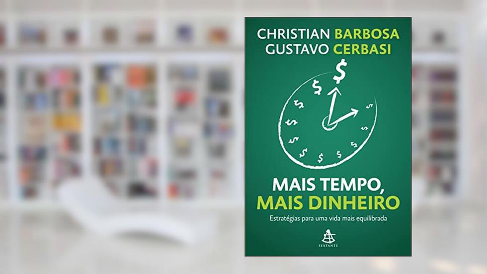 Mais tempo, mais dinheiro: Estratégias para uma vida mais equilibrada, do autor Christian Barbosa; Gustavo Cerbasi