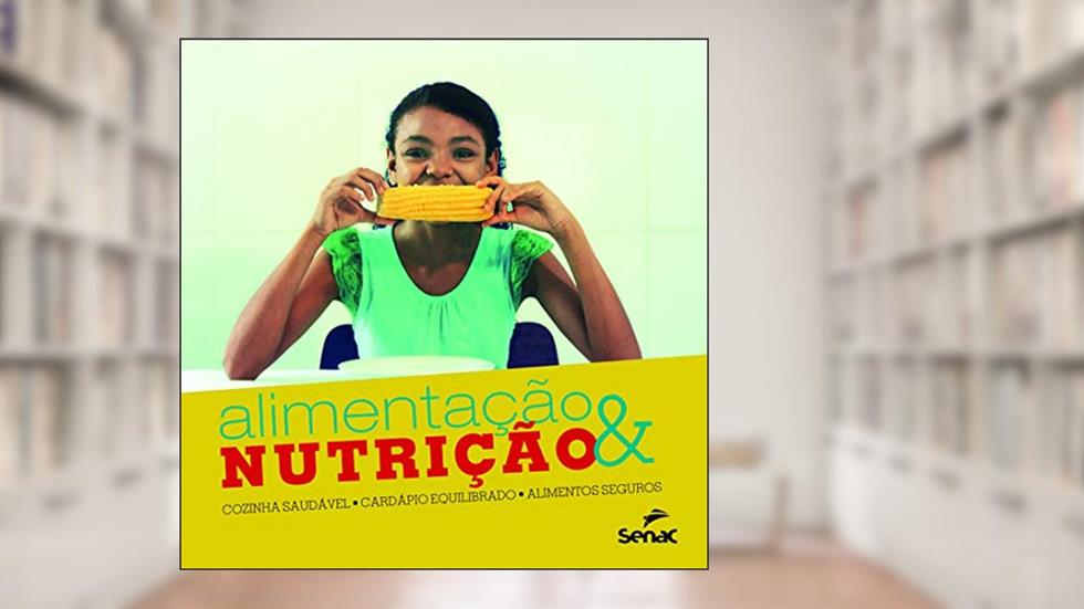 Alimentacao & nutrição: cozinha saudável, cardápio equilibrado, alimentos seguros, do autor Editora Senac