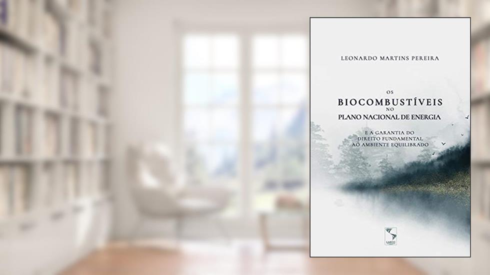 Os biocombustíveis no Plano Nacional de Energia e a garantia do direito fundamental ao ambiente equilibrado, do autor Leonardo Martins Pereira