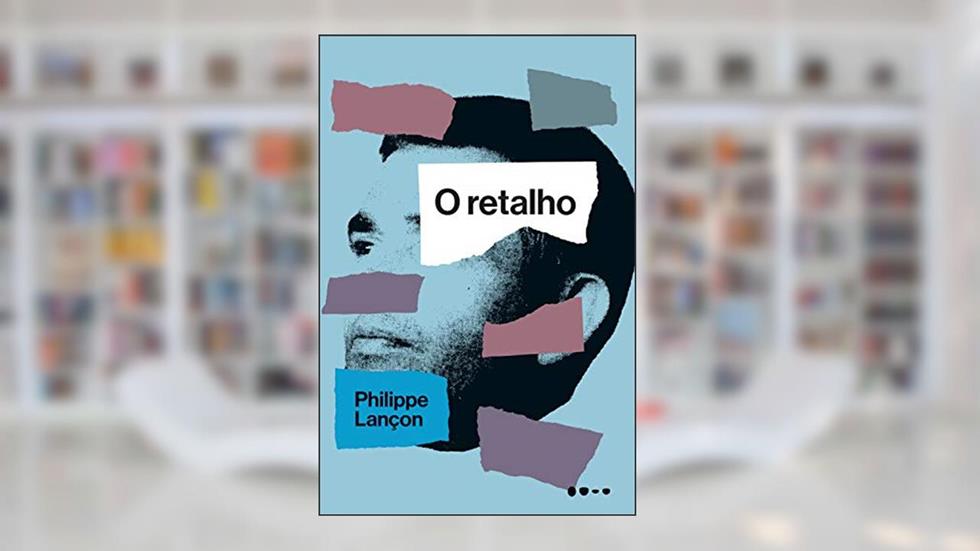 O retalho, do autor Philippe Lançon
