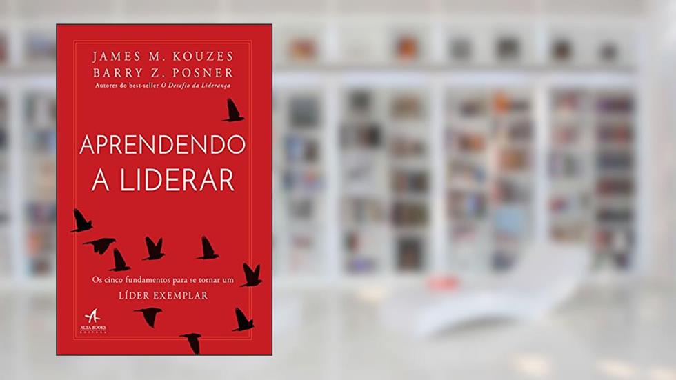 Aprendendo a Liderar, do autor James M. Kouzes; Barry Z. Posner
