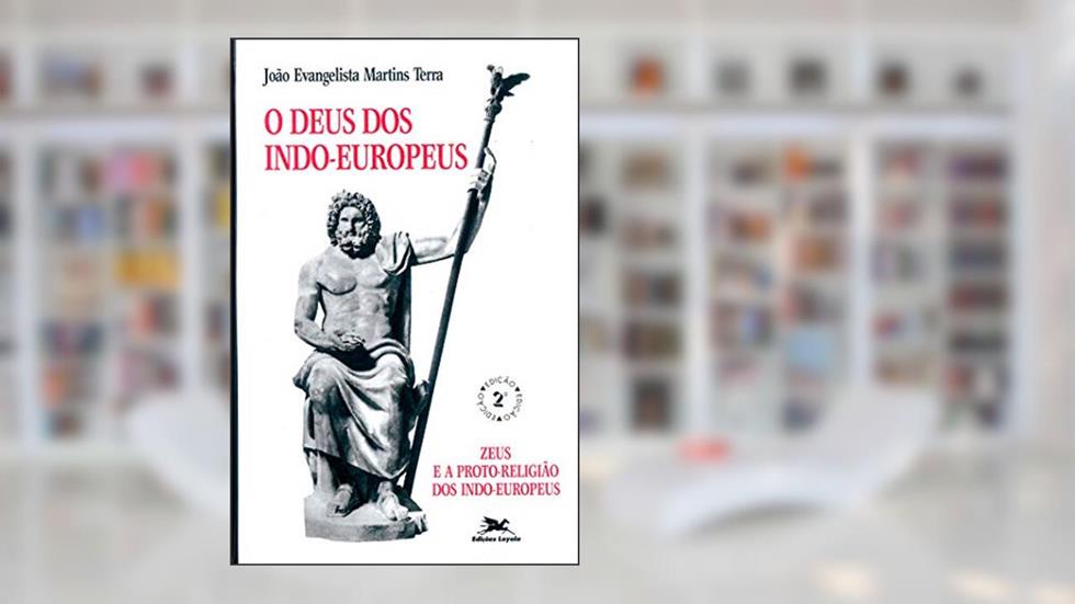 O Deus dos indo-europeus: Zeus e a protorreligião dos indo-europeus, do autor João Evangelista Martins Terra
