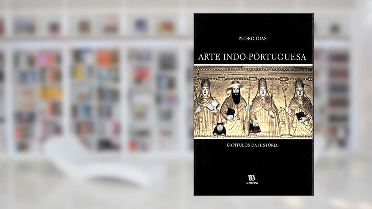 Arte Indo-portuguesa, do autor Pedro Dias