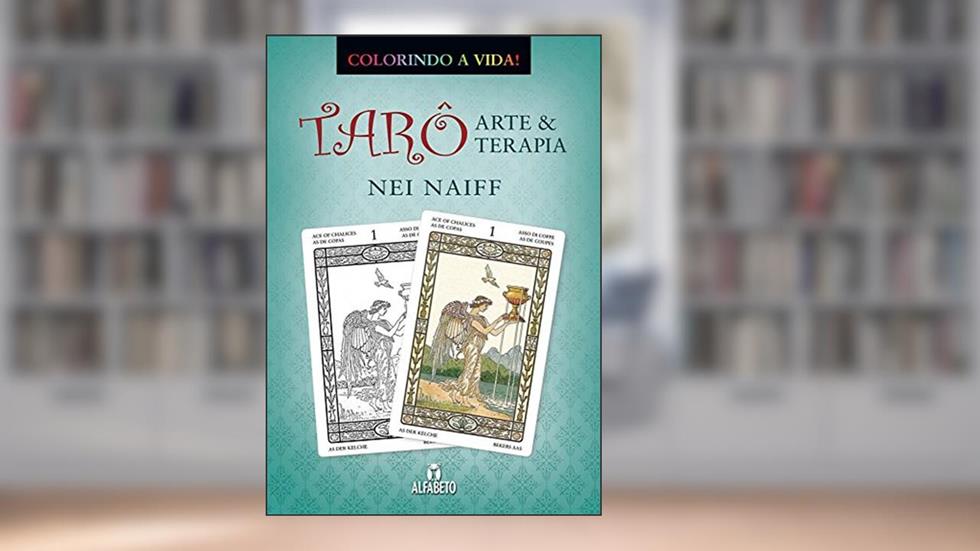 Tarô, Arte & Terapia: Colorindo a Vida, do autor Nei Naiff