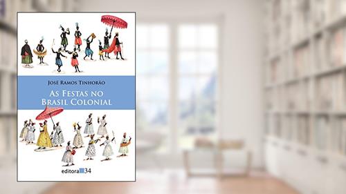 Capa de As festas no Brasil colonial, do autor José Ramos Tinhorão