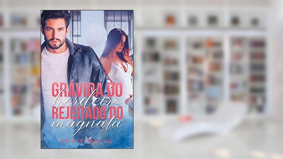 Grávida do Herdeiro Rejeitado do Magnata, do autor Angie Mello