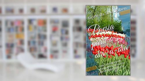 Capa de Poesia para o dia-a-dia: Uma coletânea de poemas escritos em várias fases da vida, do autor Gisele da Silva Dalben