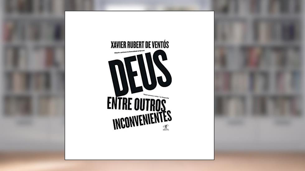 Deus, entre outros inconvenientes, do autor Xavier Rubert de Ventós