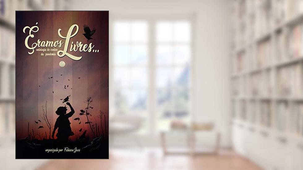 Éramos livres...: Antologia de contos da pandemia, do autor Fabiano Jucá
