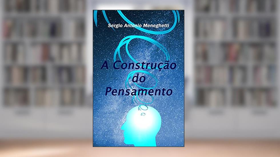 A Construção do Pensamento, do autor Sergio Antonio Meneghetti