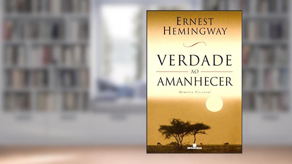 Verdade Ao Amanhecer. Memória Ficcional, do autor Ernest Hemingway
