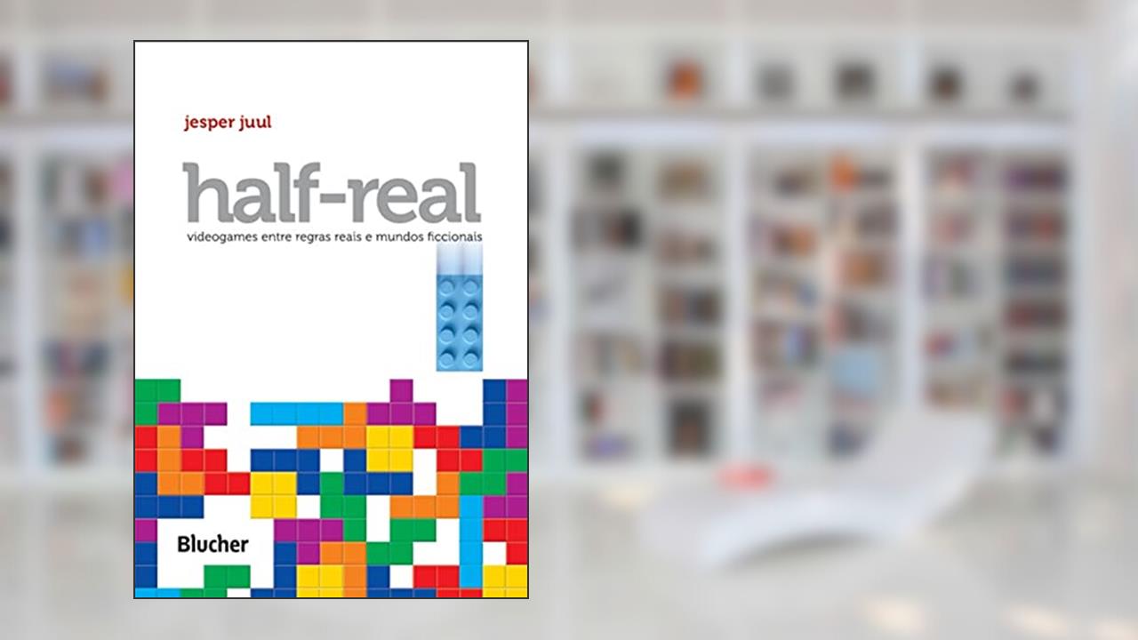 Half-Real: Videogames Entre Regras Reais e Mundos Ficcionais, do autor Jesper Juul