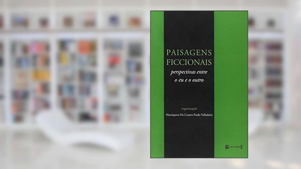 Paisagens Ficcionais. Perspectivas Entre o Eu e o Outro, do autor Henriqueta do Coutto P. Valladares
