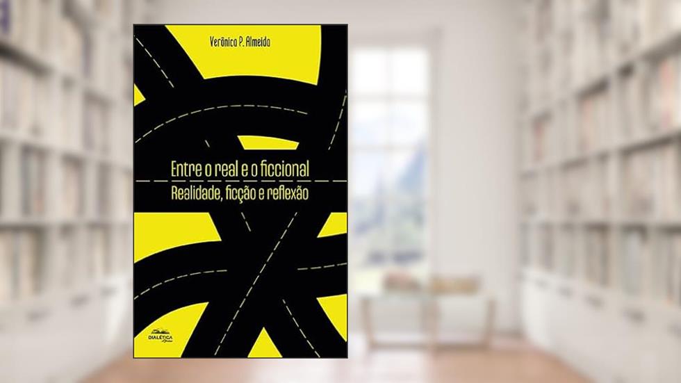 Entre o real e o ficcional: realidade, ficção e reflexão, do autor Veronica Pereira de Almeida