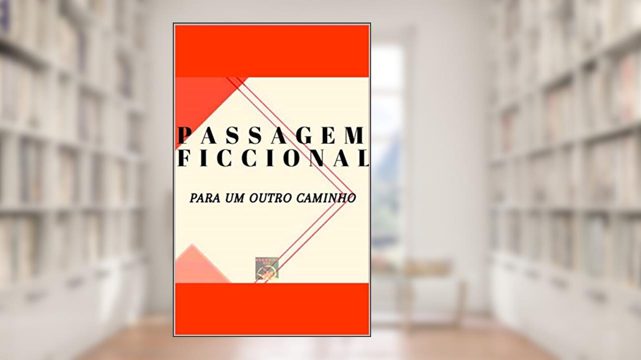 Passagem ficcional para um outro caminho, do autor Segunda VIA; Victor Leandro; Luana Aguiar; Bruno Oliveira; Anne Caroline