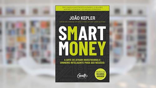 Capa de SMART MONEY: A arte de atrair investidores e dinheiro inteligente para seu negócio, do autor João Kepler