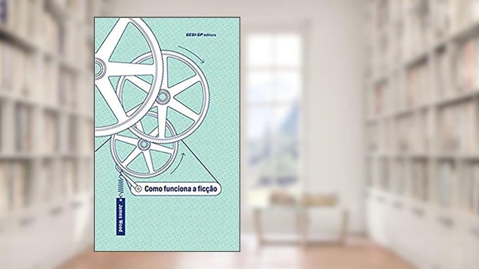 Como Funciona a Ficção, do autor James Wood