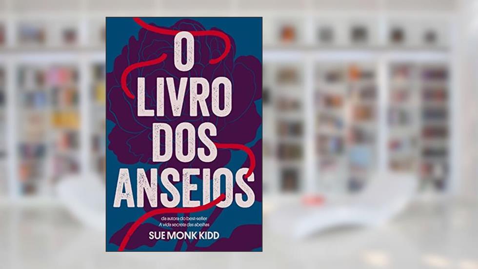 O livro dos anseios, do autor Sue Monk Kidd
