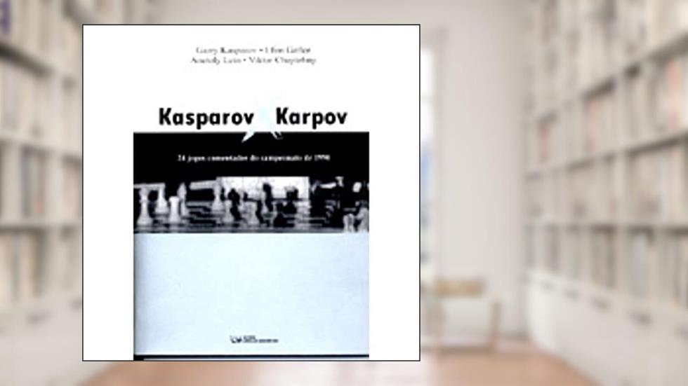 Kasparov X Karpov, do autor Kasparov; Geller; Lein; Chepizhny