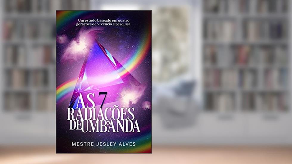 As sete radiações de Umbanda: Um estudo baseado em quatro gerações de vivência e pesquisa, do autor Jesley Alves dos Santos