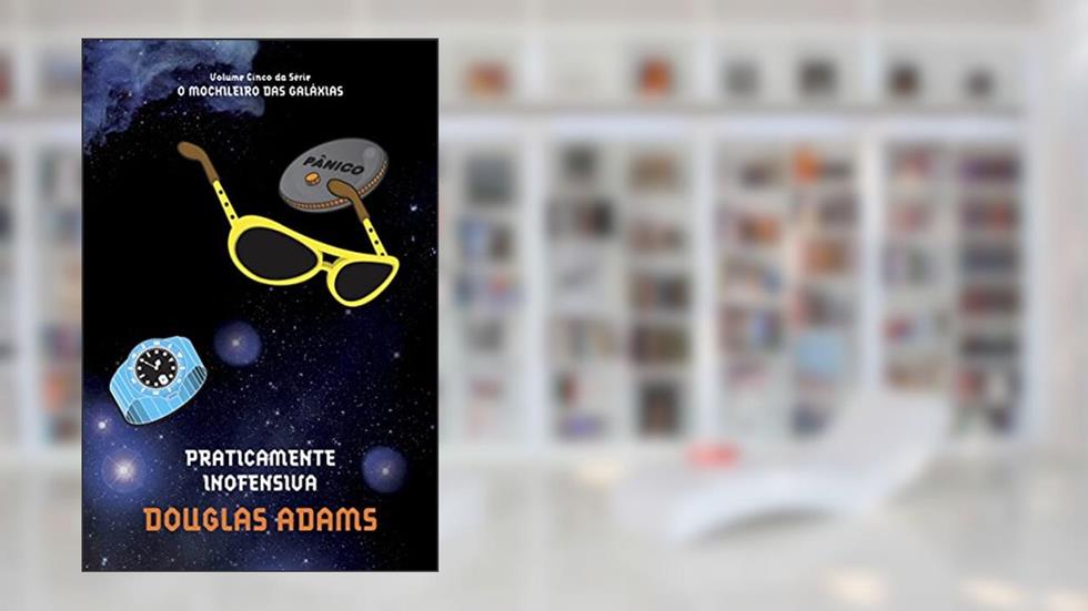 Praticamente inofensiva (O mochileiro das galáxias - Livro 5), do autor Douglas Adams