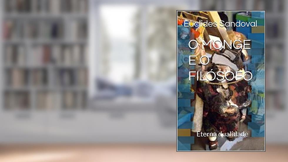 O MONGE E O FILÓSOFO: Eterna dualidade, do autor Euclides Sandoval