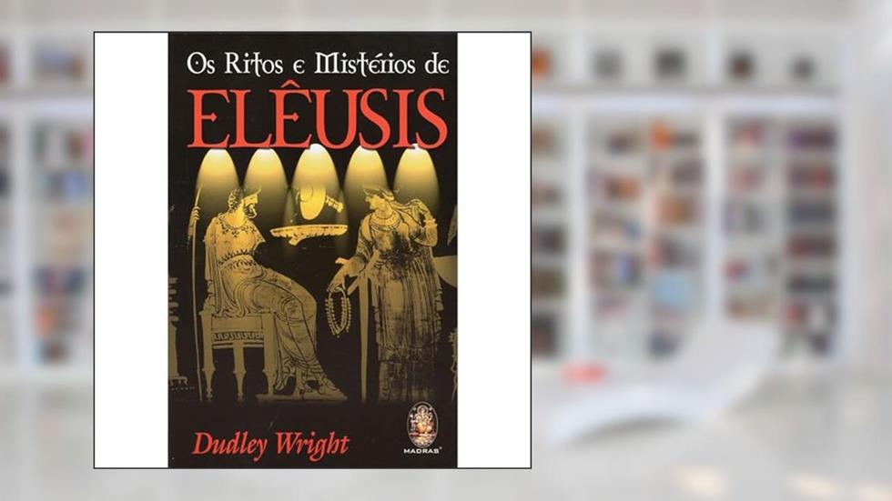 Os Ritos e Mistérios de Elêusis, do autor Dudley Wright