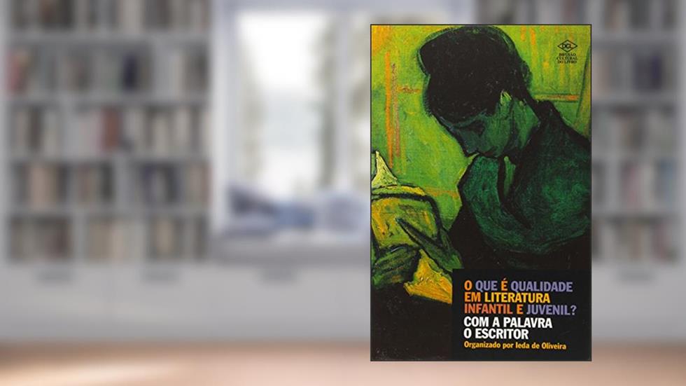 O que É Qualidade em Literatura Infantil e Juvenil? com a Palavra o Escritor, do autor Ieda de Oliveira