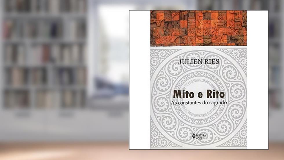Mito e rito: As constantes do sagrado, do autor Julien Ries