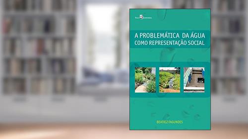 A Problemática da água Como Representação Social, do autor Beatriz Fagundes