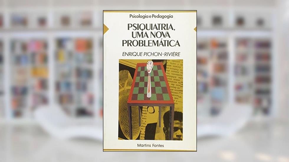 Psiquiatria, uma nova problemática, do autor Enrique Pichon-Riviére